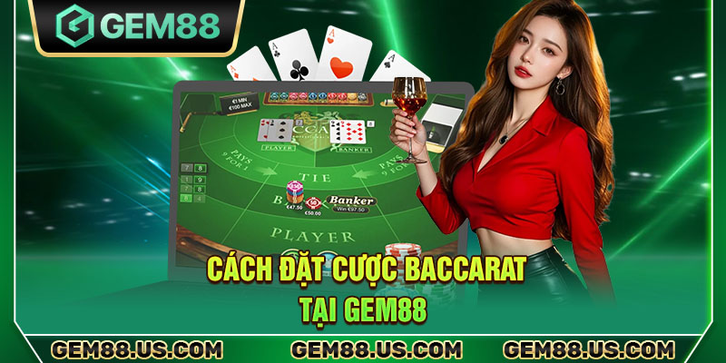 Cách đặt cược Baccarat tại Gem88
