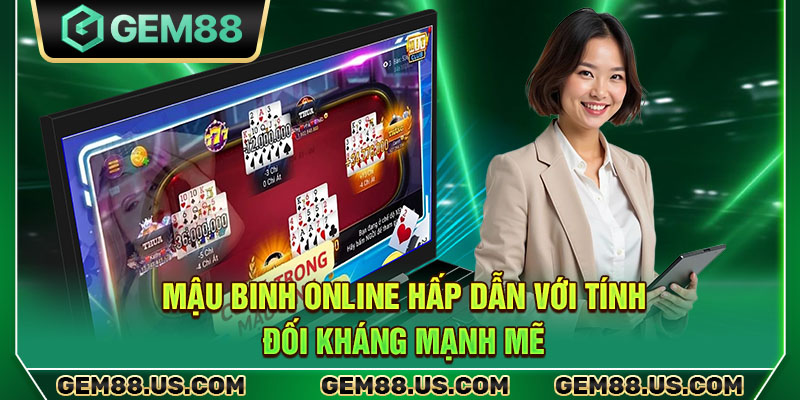 Mậu binh online hấp dẫn với tính đối kháng mạnh mẽ